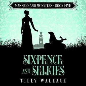 Sixpence and Selkies, Tilly Wallace