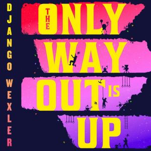 The Only Way Out Is Up, Django Wexler