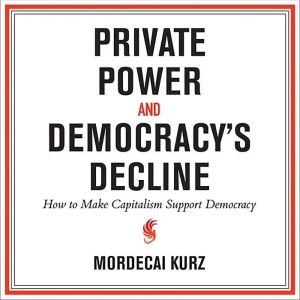 Private Power and Democracys Decline..., Mordecai Kurz
