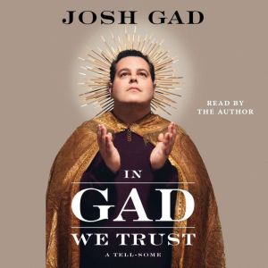 In Gad We Trust, Josh Gad
