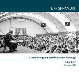 Is There Energy Not Based On Idea Or ..., Jiddu Krishnamurti
