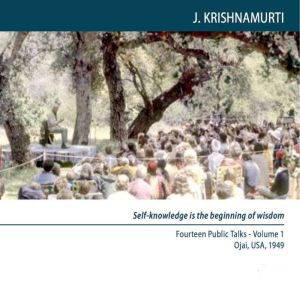 Ojai 1949 Fourteen Public Talks Vol..., J.Krishnamurti