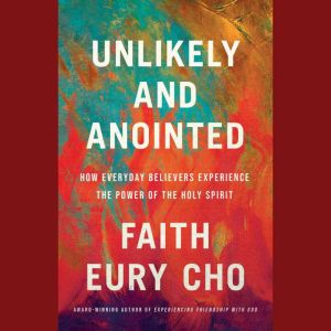 Unlikely and Anointed, Faith Eury Cho