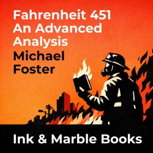 Fahrenheit 451 An Advanced Analysis, Michael Foster