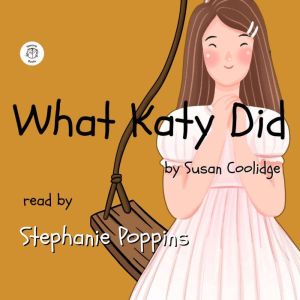 What Katy Did: Read by Stephanie Poppins