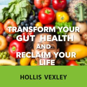 Transform Your Gut Health and Reclaim Your Life: "Unlock vibrant health! Access engaging audio lessons for transforming your g