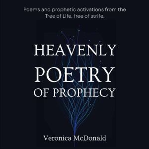Heavenly Poetry of Prophecy, Veronica McDonald