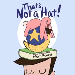 Thats Not a Hat!, Marti Fuerst