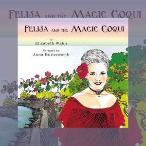 Felisa and the Magic Coqui, Elizabeth Wahn