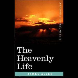 The Heavenly Life, James Allen