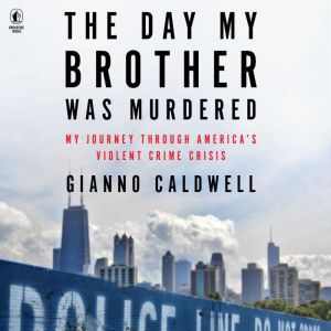 The Day My Brother Was Murdered: My Journey Through Americas Violent Crime Crisis