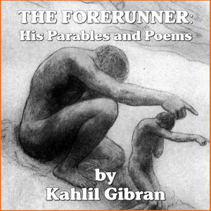 The Forerunner His Parables and Poem..., Kahlil Gibran