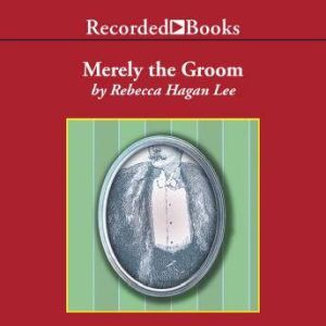 Merely the Groom, Rebecca Hagan Lee