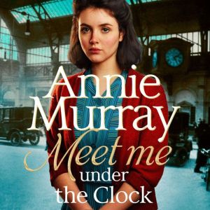 Meet Me Under the Clock, Annie Murray