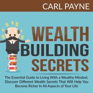 Wealth Building Secrets The Essentia..., Carl Payne