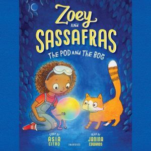 Zoey and Sassafras The Pod and the B..., Asia Citro