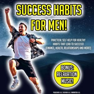 Success Habits For Men!, K.K.