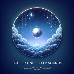 Deeper Sleep: Oscillating Sleep Sounds: Overcoming Insomnia, Anxiety, Stress, Depression, Migraines, Chronic Pain
