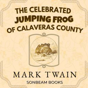 The Celebrated Jumping Frog of Calave..., Mark Twain