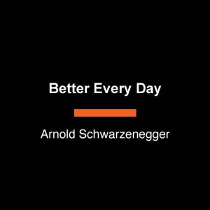 Better Every Day, Arnold Schwarzenegger