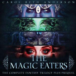 The Magic Eaters: The Complete Fantasy Trilogy Plus Prequel