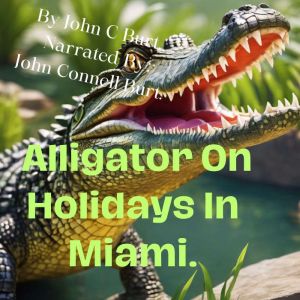 Alligator On Holidays In Miami., John C Burt.