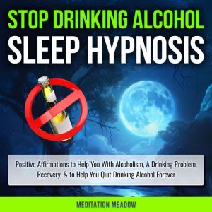 Stop Drinking Alcohol Sleep Hypnosis, Meditation Meadow