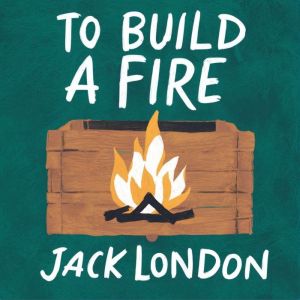 To Build a Fire, Jack London