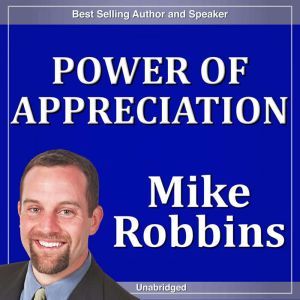 The Power of Appreciation, Mike Robbins