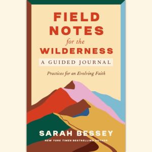 Field Notes for the Wilderness A Gui..., Sarah Bessey