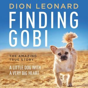Finding Gobi: A Little Dog with a Very Big Heart, Dion Leonard