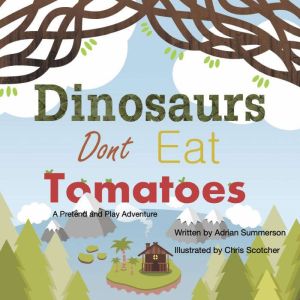 Dinosaurs Dont Eat Tomatoes, Adrian Summerson