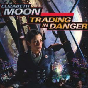 Trading in Danger, Elizabeth Moon