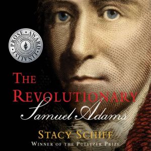The Revolutionary Samuel Adams, Stacy Schiff