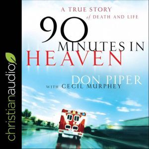 90 Minutes in Heaven A True Story of Death & Life, Don Piper