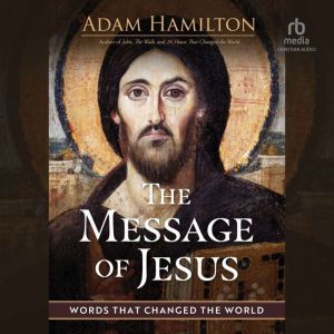 The Message of Jesus, Adam Hamilton