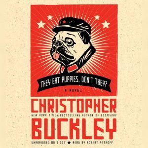 They Eat Puppies, Dont They?, Christopher Buckley