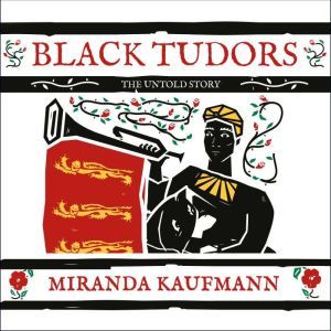 Black Tudors, Miranda Kaufmann