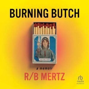 Burning Butch, R B Mertz