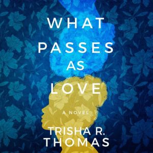 What Passes as Love, Trisha R. Thomas