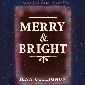 Merry and Bright: A Sapphic Cozy Novella