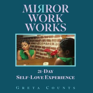 Mirror Work Works: 21-Day Self-Love Experience
