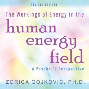 The Workings of Energy in the Human E..., Zorica Gojkovic PhD