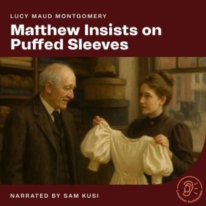 Matthew Insists on Puffed Sleeves, Lucy Maud Montgomery