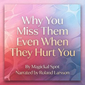 Why You Miss Them Even When They Hurt..., Magickal Spot