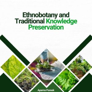 Ethnobotany and Traditional Knowledge..., Aparna Pareek