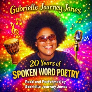 20 Years of Spoken Word Poetry, Gabrielle Journey Jones