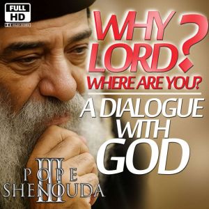 A Dialogue with God  Why Lord? Where..., Beshoy Shenouda Mahrous