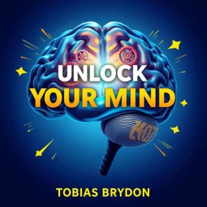 Unlock Your Mind: Thrive Now: "Unlock your potential today! Experience transformative audio lessons with 'Unlock Your Mind: Th