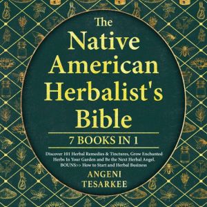 THE NATIVE AMERICAN HERBALISTS BIBLE..., Angeni Tesarkee